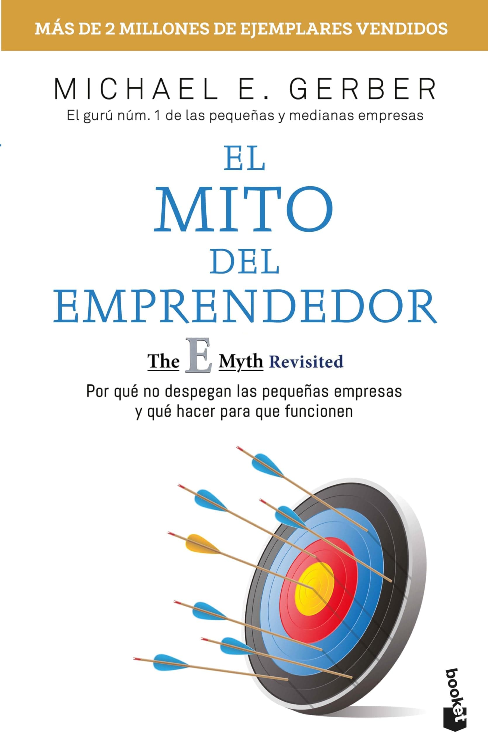 El Mito del Emprendedor / The E-Myth Revisited: Por Qué No Despegan Las Pequeñas Empresas Y Qué Hacer Para Que Funcionen /Why Most Small Businesses Don't Work and What to Do about It