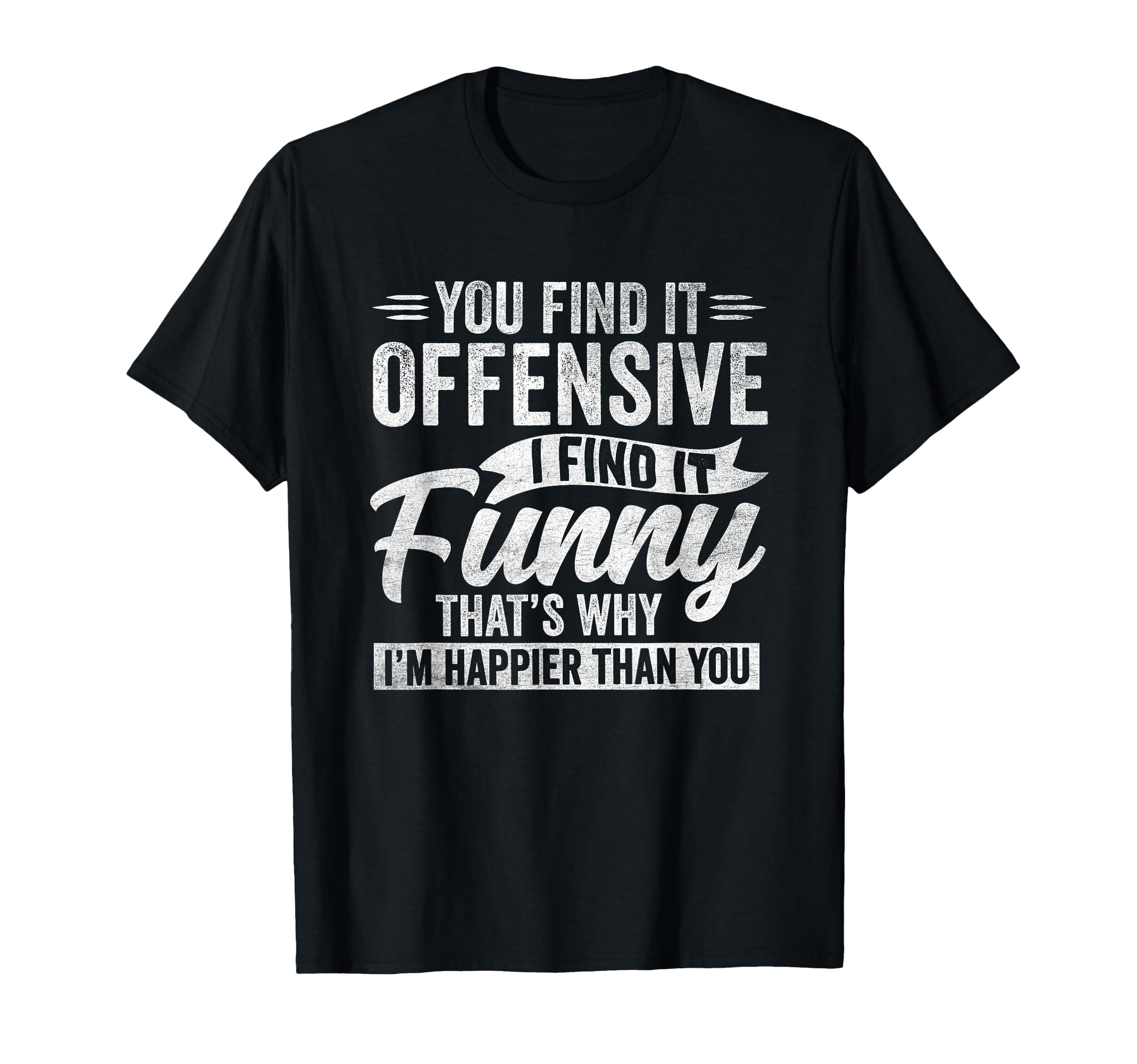 Funny Adult Humor Sarcastic Offensive Happy Feeling Quote T-Shirt
