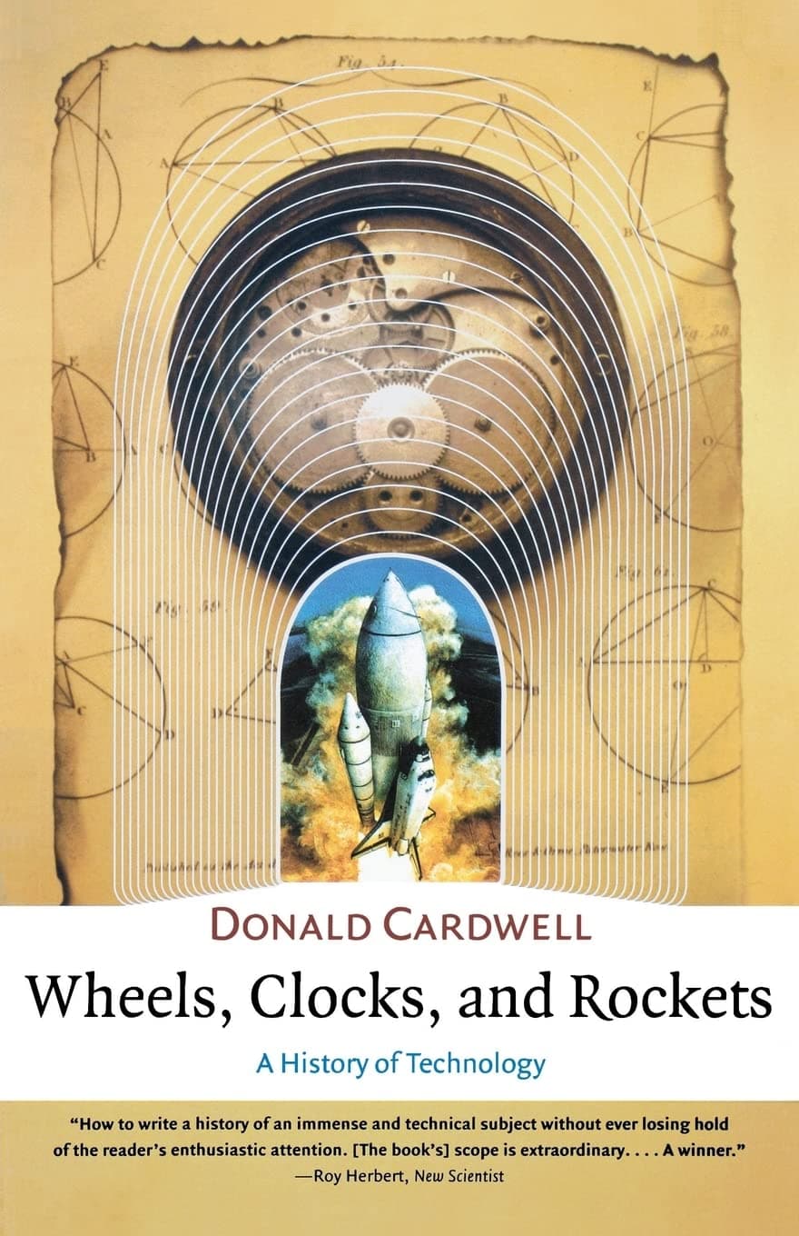 Wheels, Clocks, and Rockets: A History of Technology (Norton History of Science)