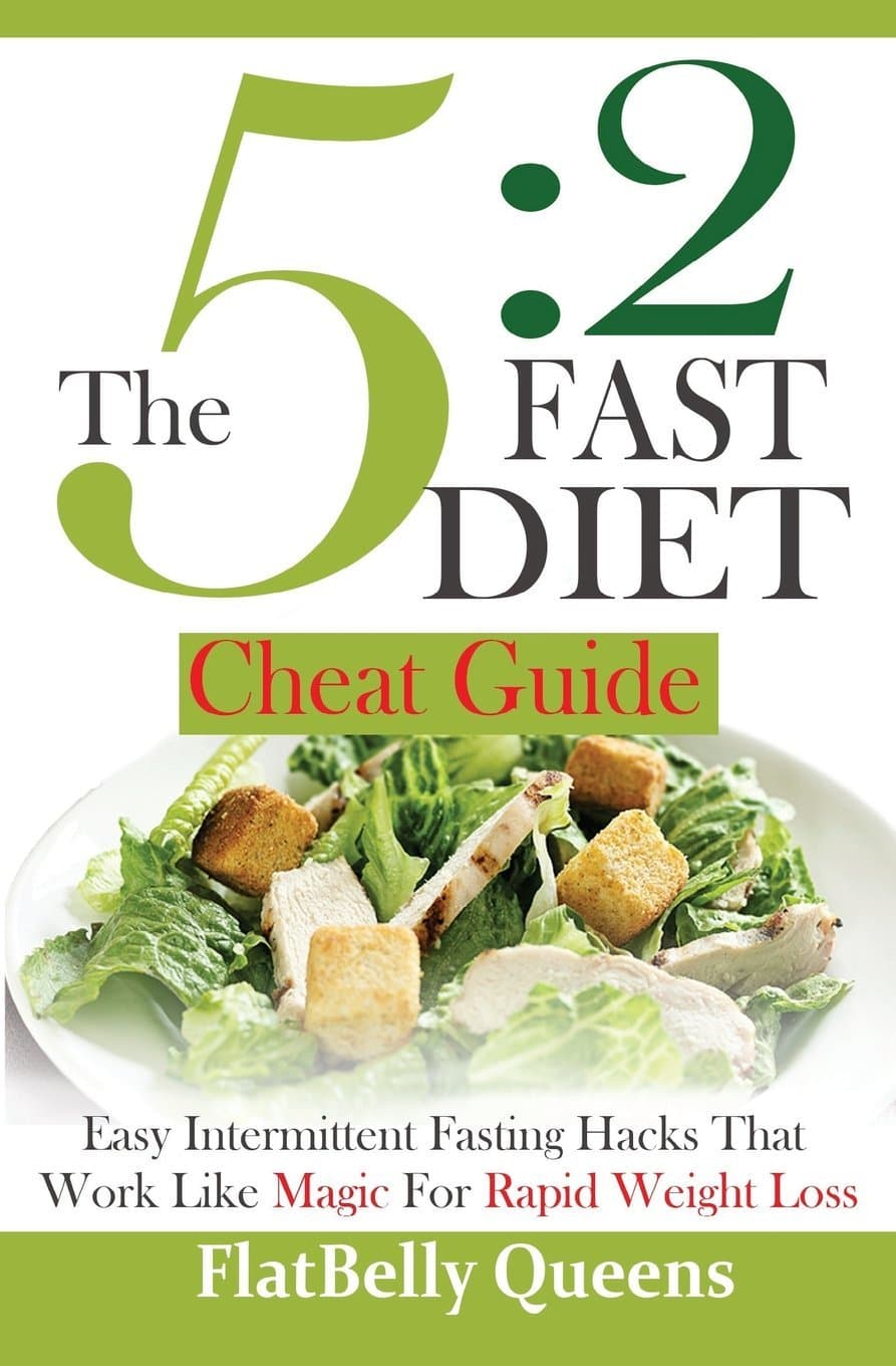 The 5: 2 Fast Diet Cheat Guide: Easy Intermittent Fasting Hacks That Work Like MAGIC For RAPID WEIGHT LOSS