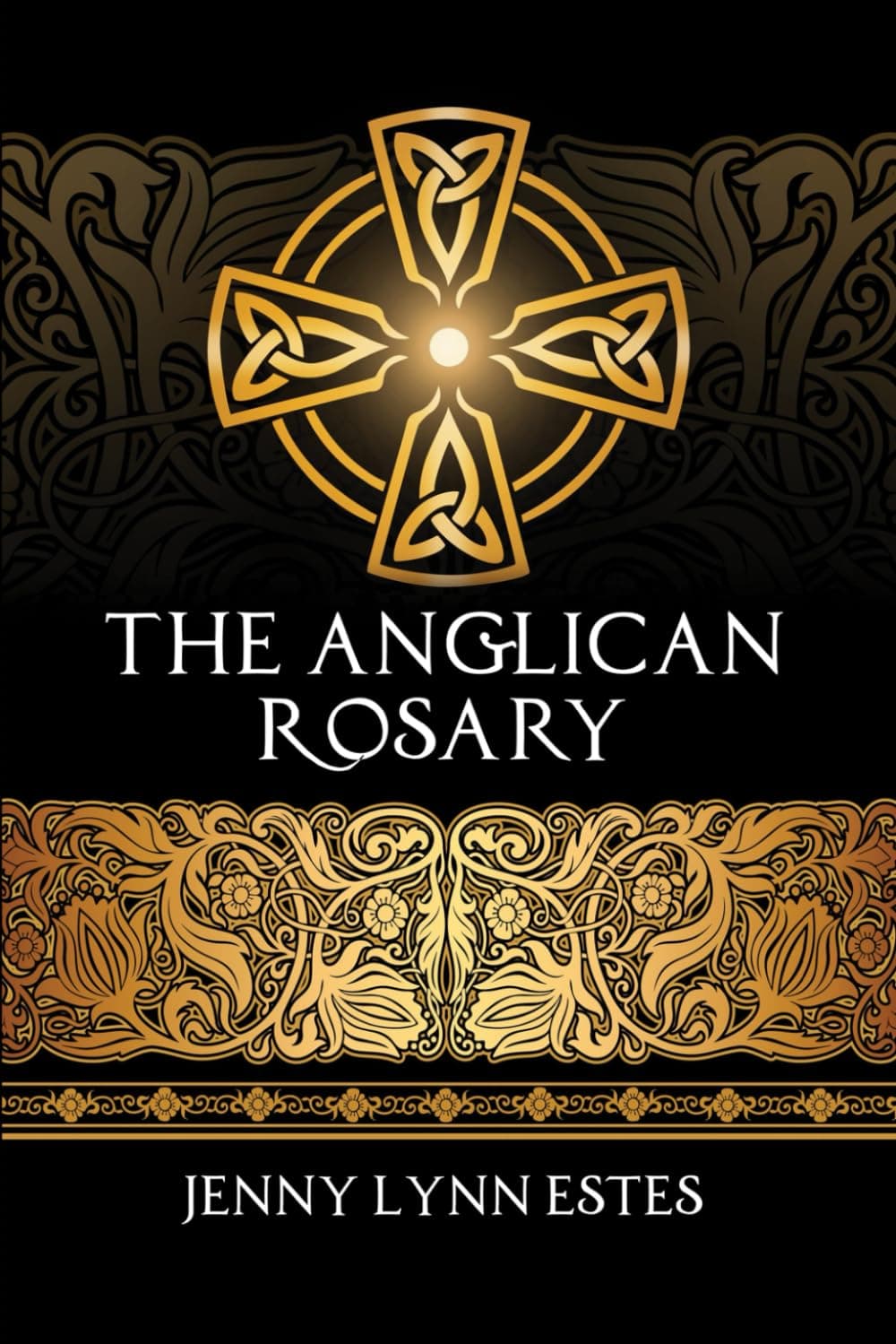 The Anglican Rosary: Going Deeper with God-Prayers and Meditations with the Protestant Rosary