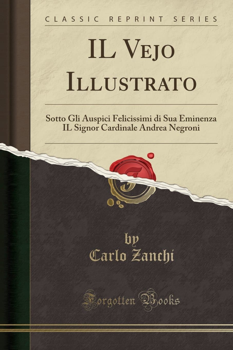 Il Vejo Illustrato: Sotto Gli Auspici Felicissimi Di Sua Eminenza Il Signor Cardinale Andrea Negroni (Classic Reprint)