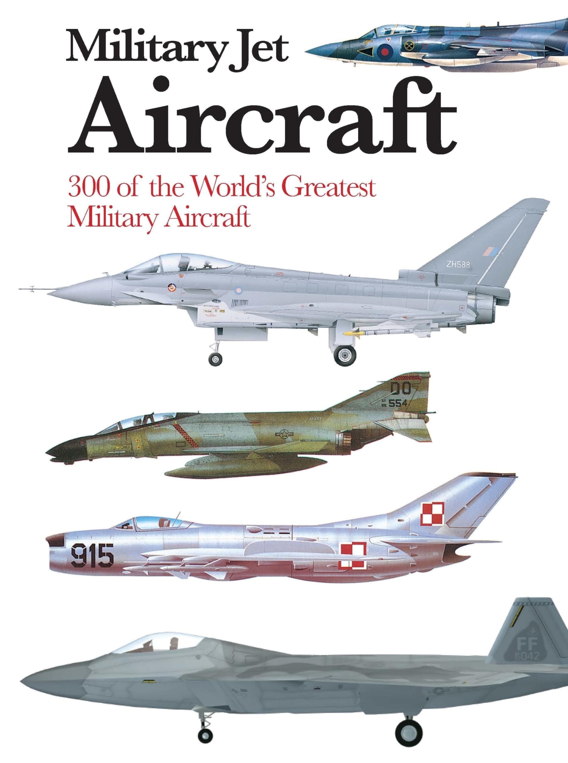 Military Jet Aircraft: 300 of the World's Greatest Military Jet Aircraft (Mini Expert Guides)