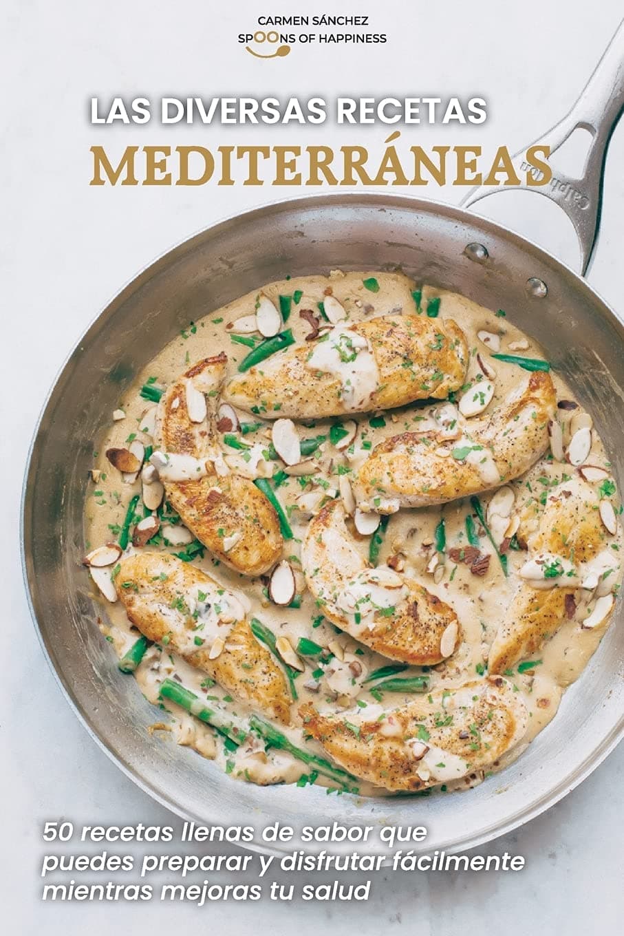 Las diversas recetas mediterráneas: 50 recetas llenas de sabor que puedes preparar y disfrutar fácilmente mientras mejoras tu salud - The Diverse Mediterranean Recipes (SPANISH EDITION)