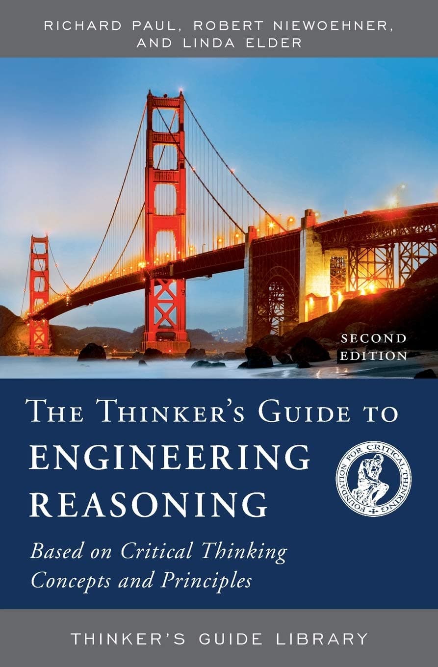 The Thinker's Guide to Engineering Reasoning: Based on Critical Thinking Concepts & Tools