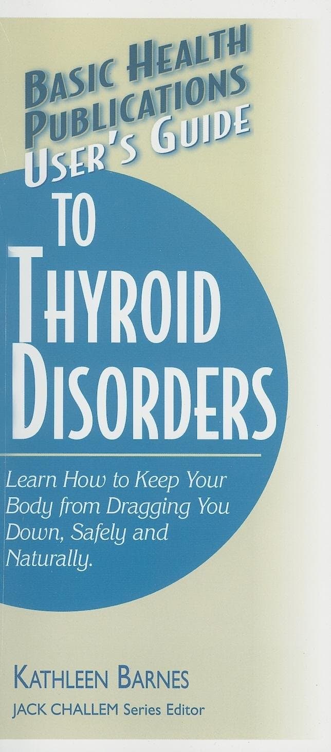 User'S Guide to Thyroid Disorders: Natural Ways to Keep Your Body from Dragging You Down
