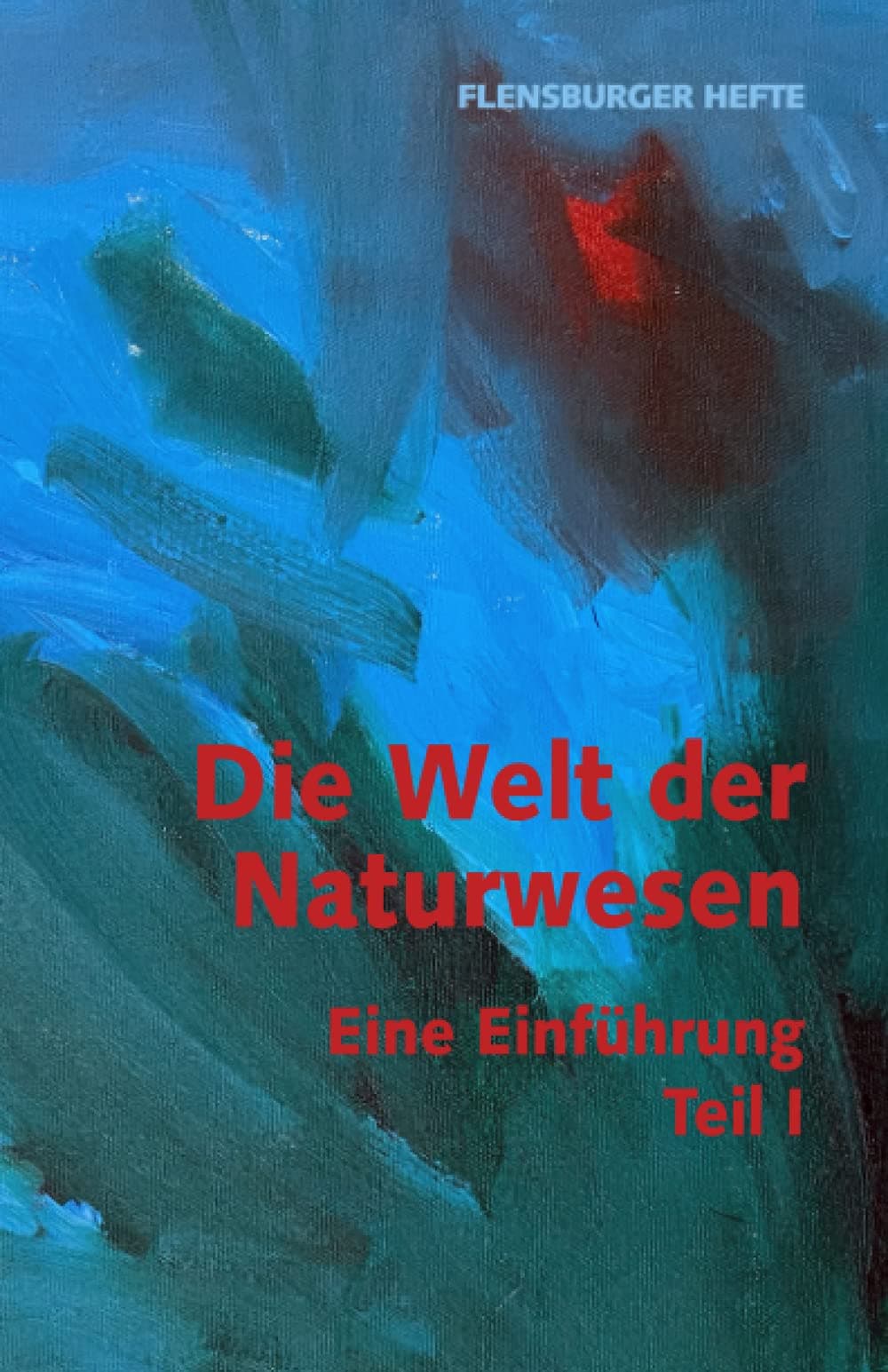 Die Welt der Naturwesen: Eine Einführung Teil 1 (Flensburger Hefte - Naturgeister) Paperback – 16 August 2021