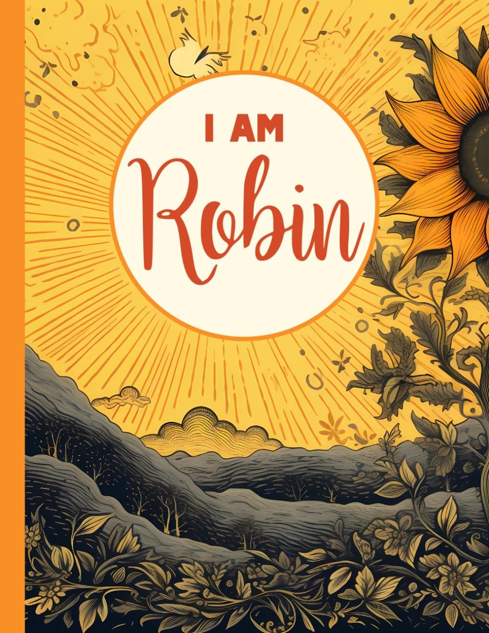 Composition Notebook I AM Robin.: Sunshine Sunflowers Vintage: Wide Ruled Lined Paper Journal. Notebook for Women: Girls, Teens, and Adults. [8.5 x 11, 150 Pages]