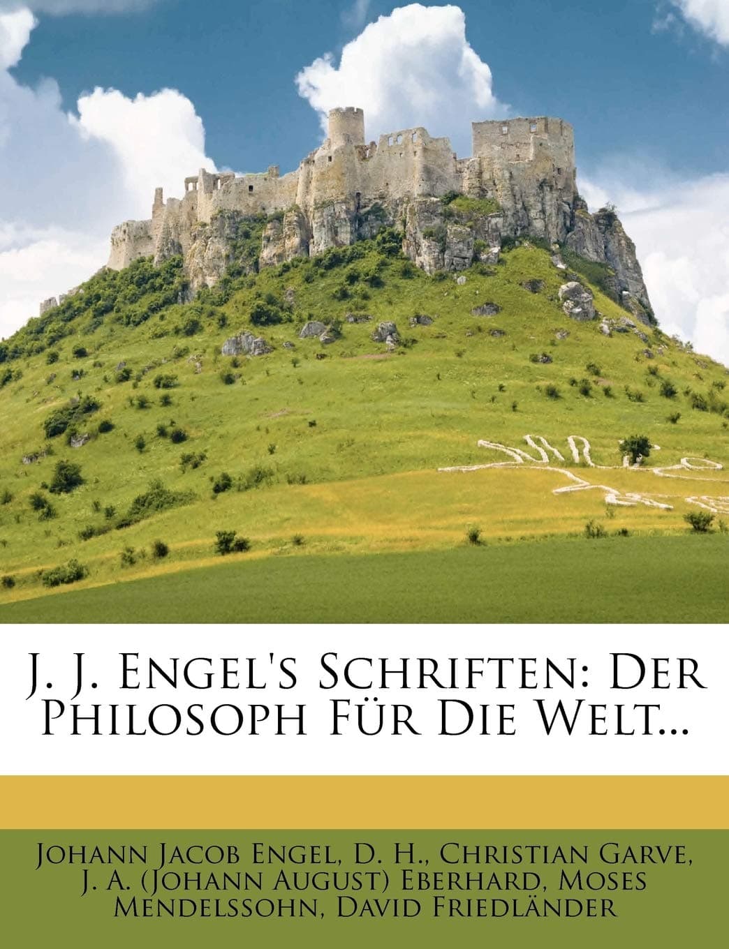 J. J. Engel's Schriften: Der Philosoph Fur Die Welt...