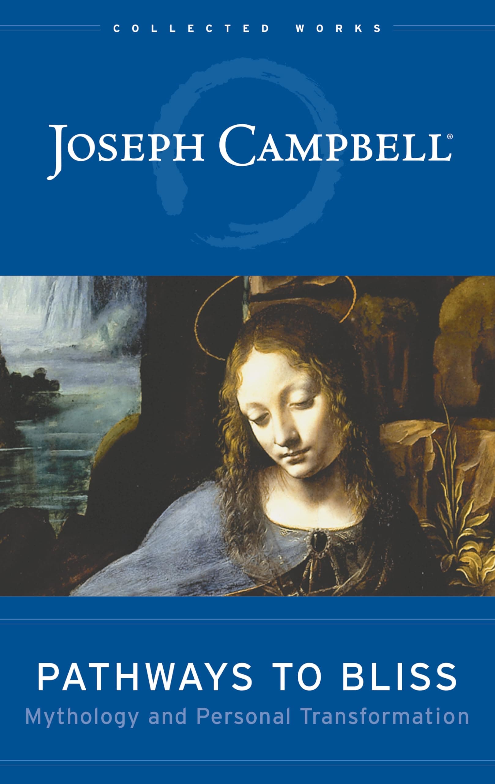 Pathways to Bliss: Mythology and Personal Transformation (The Collected Works of Joseph Campbell) Hardcover – October 26, 2004