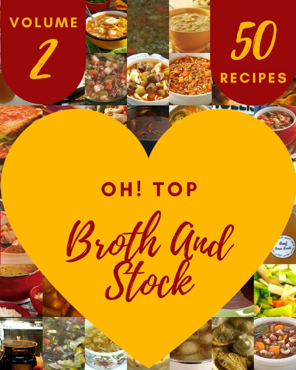 Oh! Top 50 Broth And Stock Recipes Volume 2: More Than a Broth And Stock Cookbook