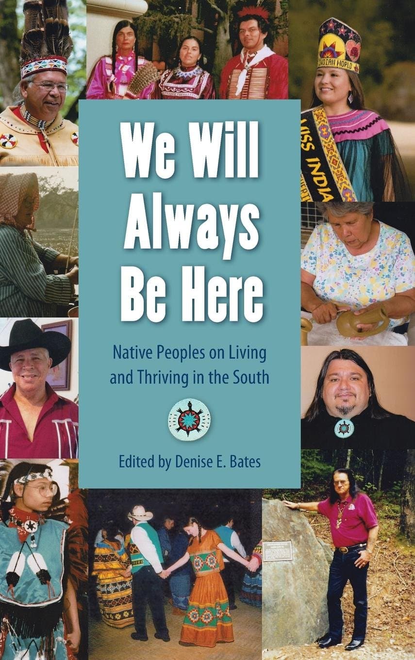 We Will Always Be Here: Native Peoples on Living and Thriving in the South (Other Southerners)