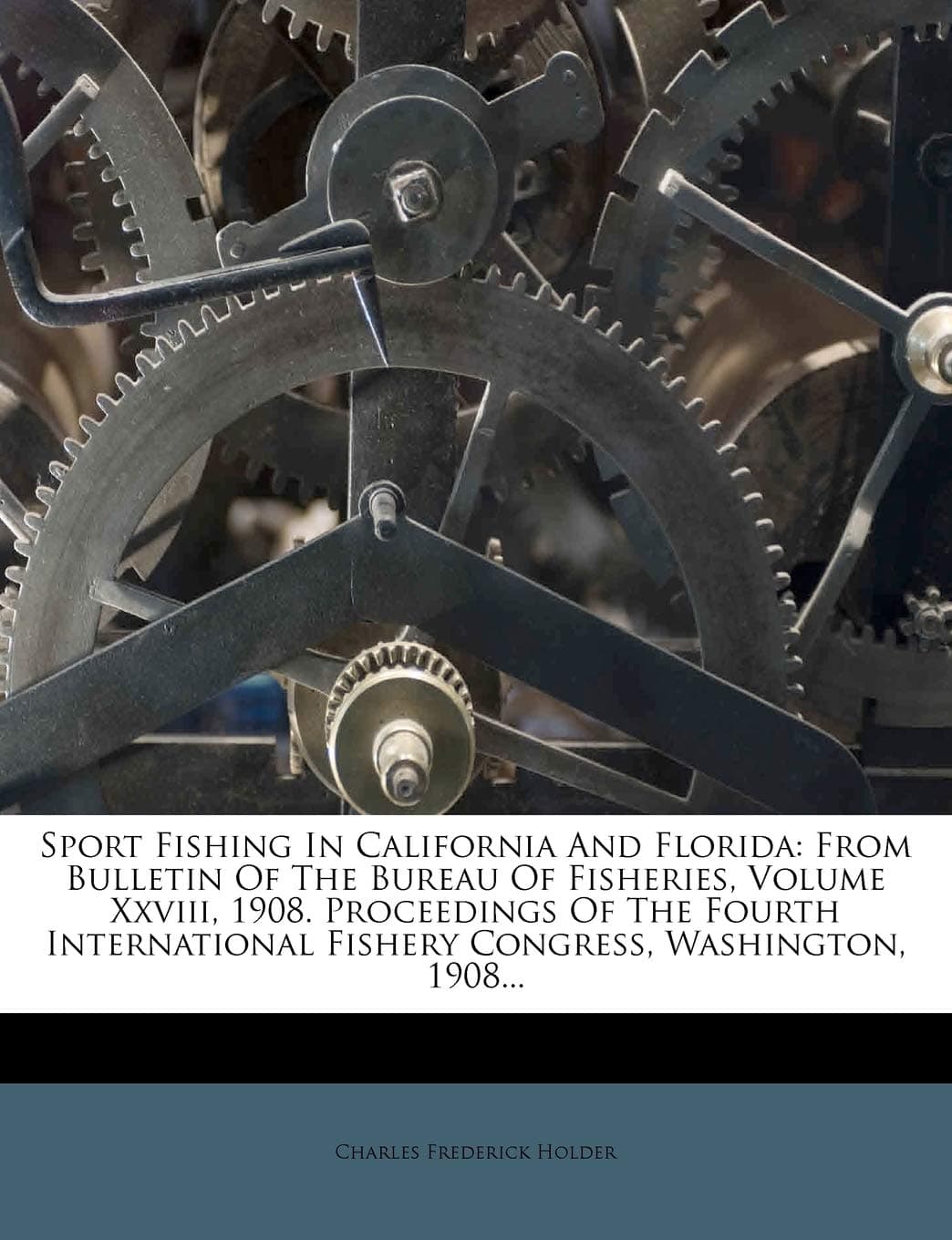 Sport Fishing in California and Florida: From Bulletin of the Bureau of Fisheries, Volume XXVIII, 1908. Proceedings of the Fourth International Fishery Congress, Washington, 1908...