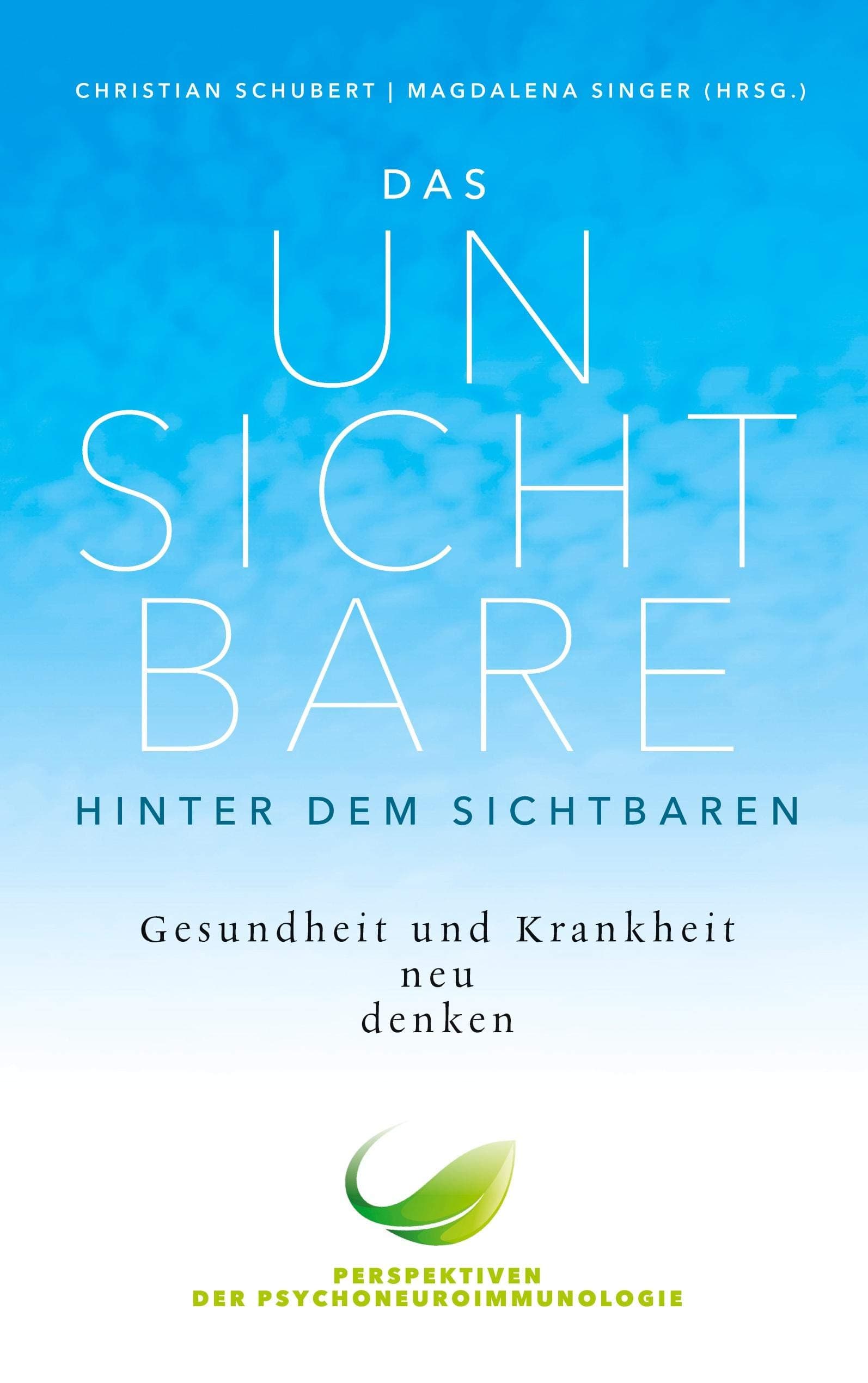 Das Unsichtbare hinter dem Sichtbaren: Gesundheit und Krankheit neu denken. Perspektiven der Psychoneuroimmunologie Paperback – 17 December 2020