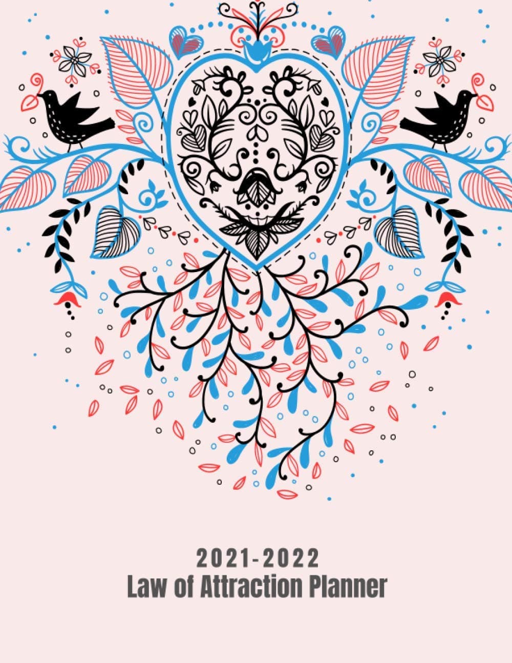 Law of Attraction Planner 2021-2022: 2021 Dated Weekly Productivity and Manifestation Planner | Finding Passion, Purpose and Happiness - Create the Life of Your Dreams | Goal and Success Planner