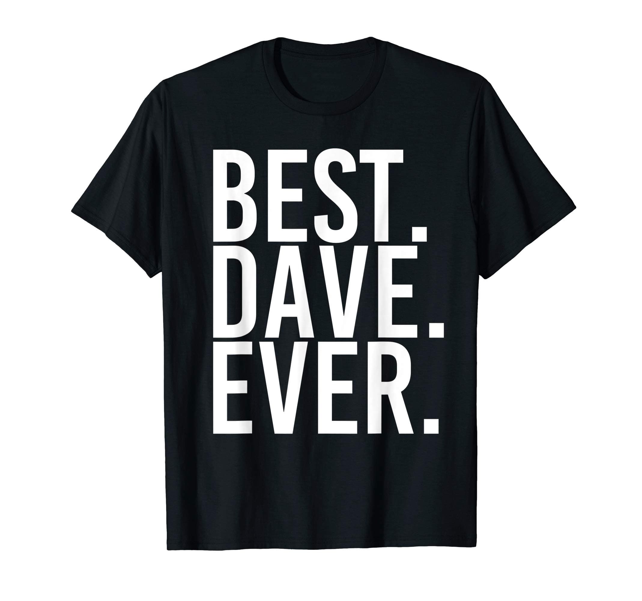 Sarcastic Birthday Name Great Joke Lover ShirtsBEST. DAVE. EVER. Shirt Funny Men Father's Gift Idea T-Shirt