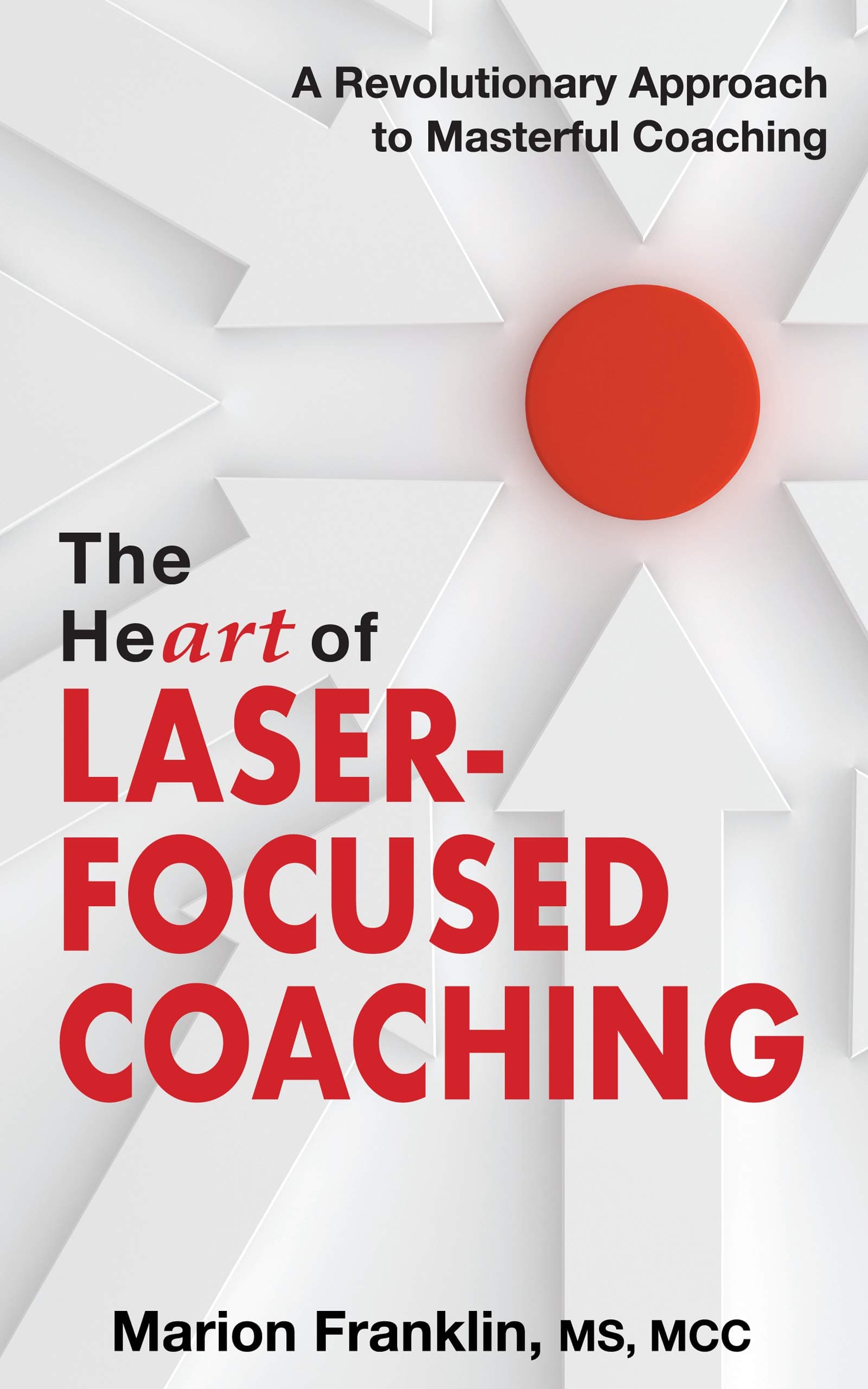 - The HeART of Laser-Focused Coaching: A Revolutionary Approach to Masterful Coaching (Personal and Professional Growth)