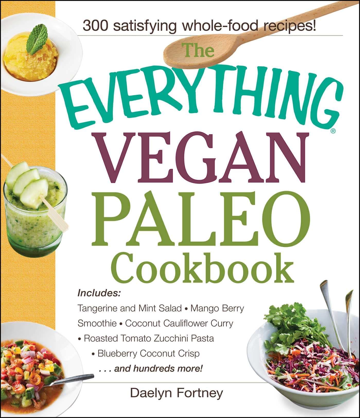 The Everything Vegan Paleo Cookbook: Includes Tangerine and Mint Salad, Mango Berry Smoothie, Coconut Cauliflower Curry, Roasted Tomato Zucchini Pasta, Blueberry Coconut Crisp...and Hundreds More! Paperback – Import, 9 August 2015