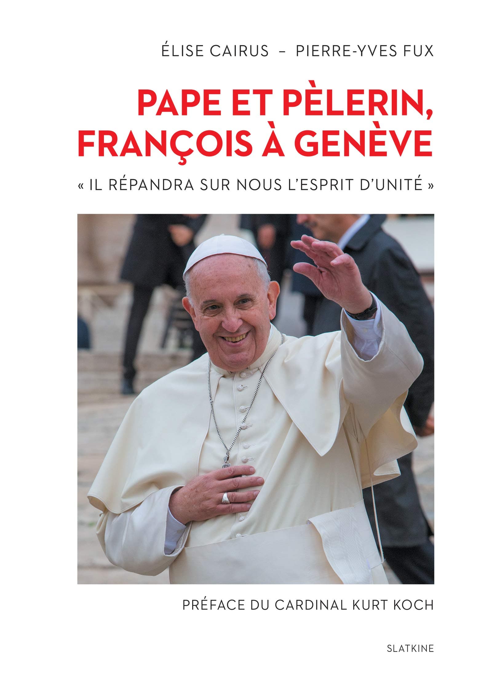 Pape et pèlerin, François à Genève: "Il répandra sur nous l'esprit d'unité" (French Edition)