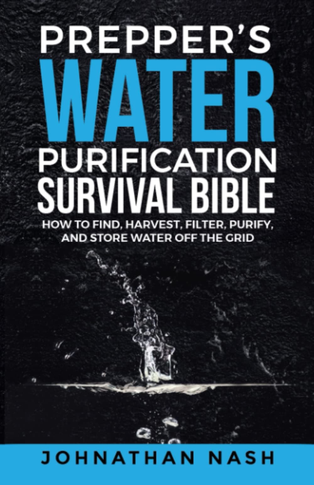 Prepper’s Water Purification Survival Bible: How to Find, Harvest, Filter, Purify, and Store Water Off the Grid Paperback – 4 Feb. 2023