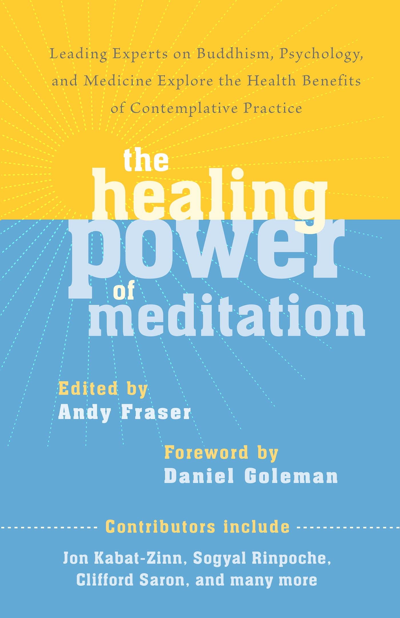The Healing Power of Meditation: Leading Experts on Buddhism, Psychology, and Medicine Explore the Health Benefits of Contemplative Practice