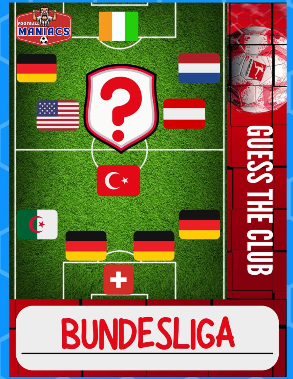 Guess The Football Club Bundesliga-Edition: German football Quiz Book to guess the club from its players national teams, All 18 German clubs included