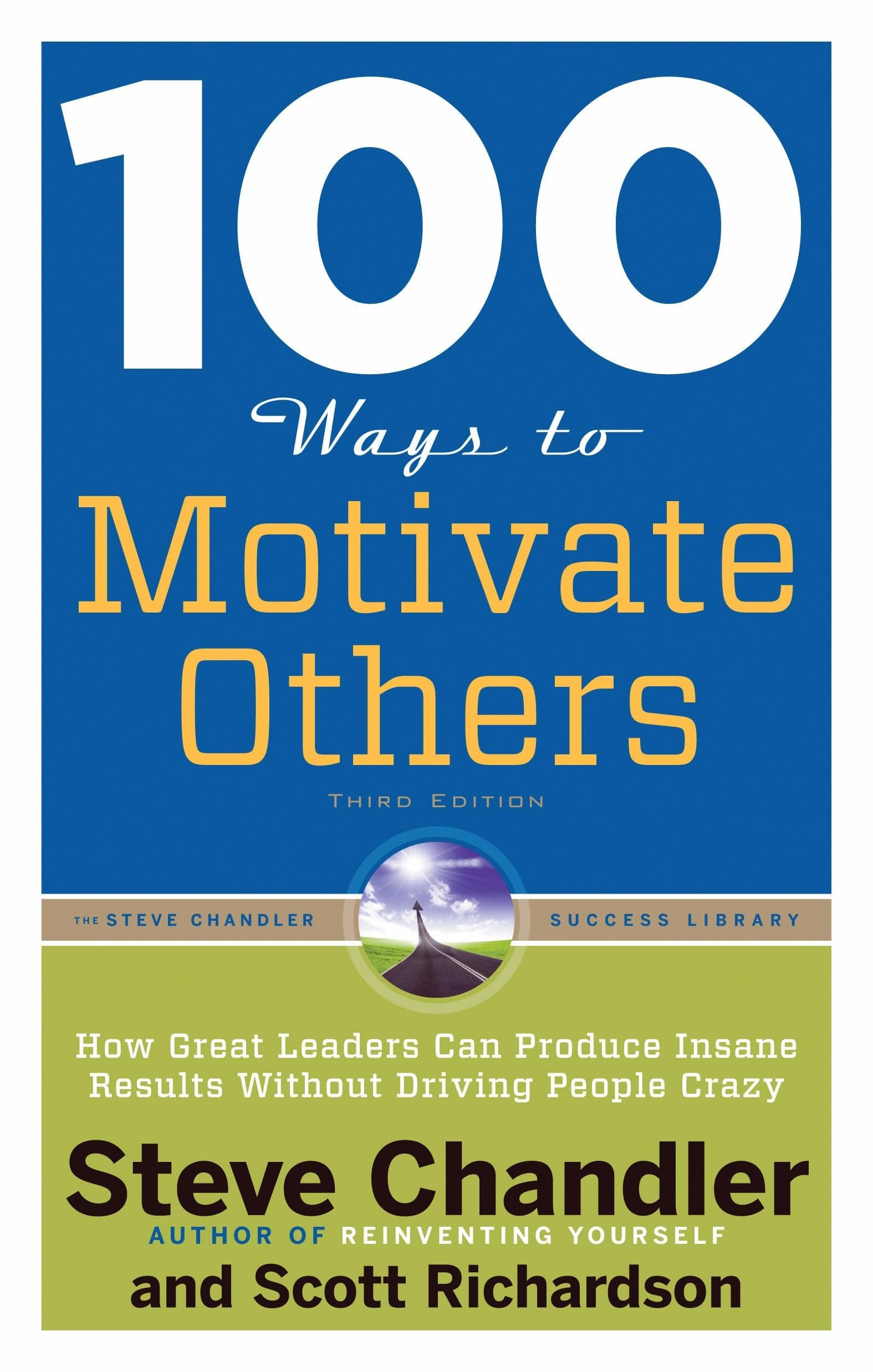 100 Ways to Motivate Others, Third Edition: How Great Leaders Can Produce Insane Results Without Driving People Crazy (100 Ways Series)