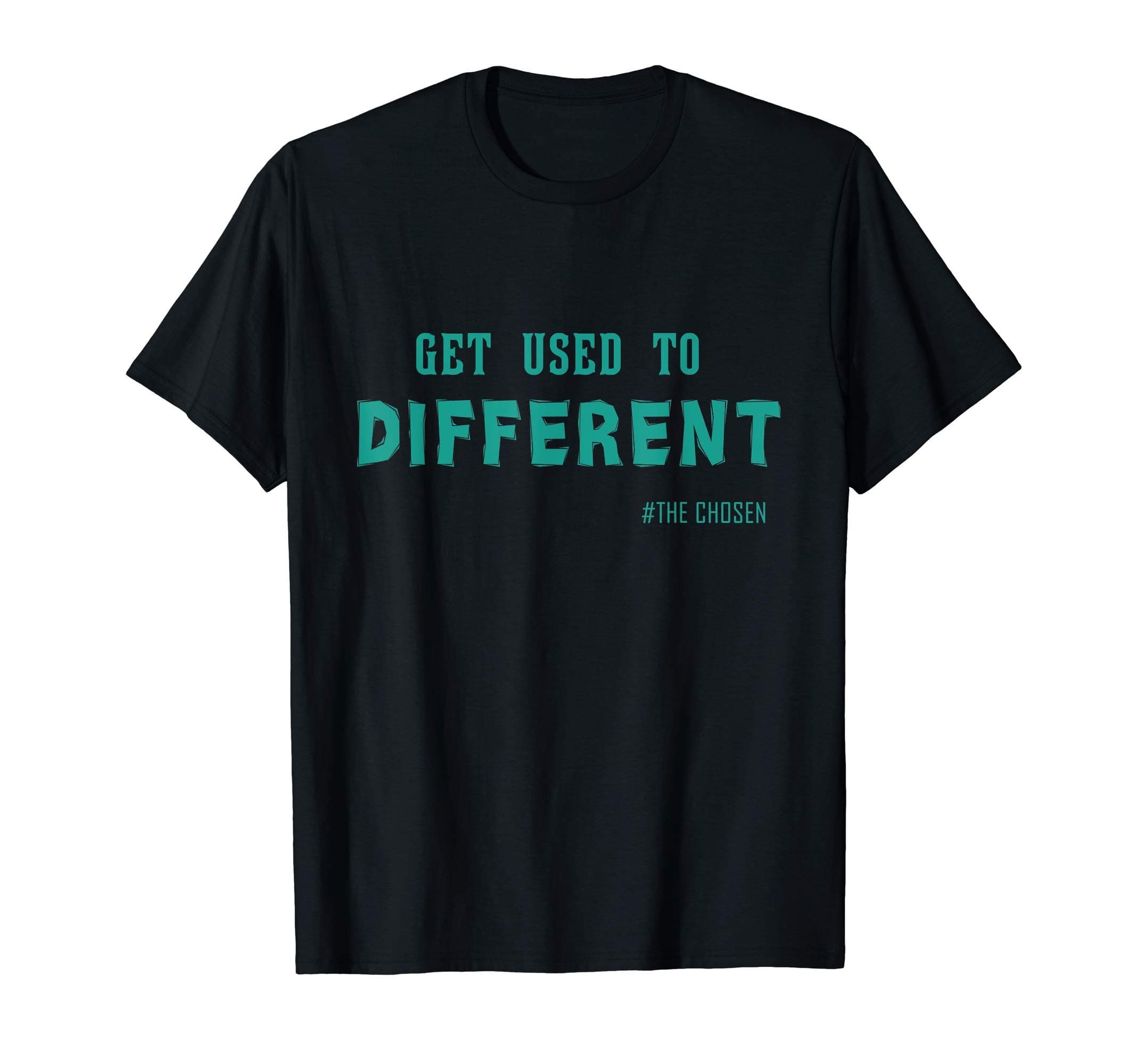 Get Used to Different Chosen T-Shirt