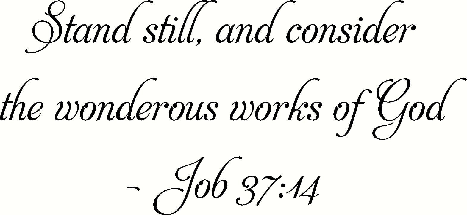 Job 37:14 Stand Still, and Consider the Wonderous Works of God, Bible Verse Wall Decal, Our Inspirational Christian Scripture Wall Arts Are Made in the Usa.