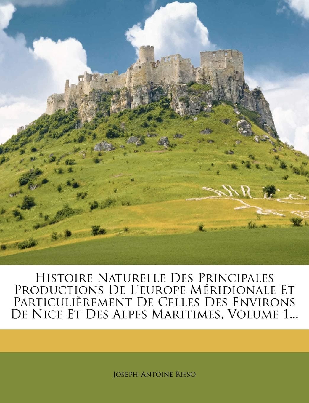 Histoire Naturelle Des Principales Productions De L'europe Méridionale Et Particulièrement De Celles Des Environs De Nice Et Des Alpes Maritimes, Volume 1...