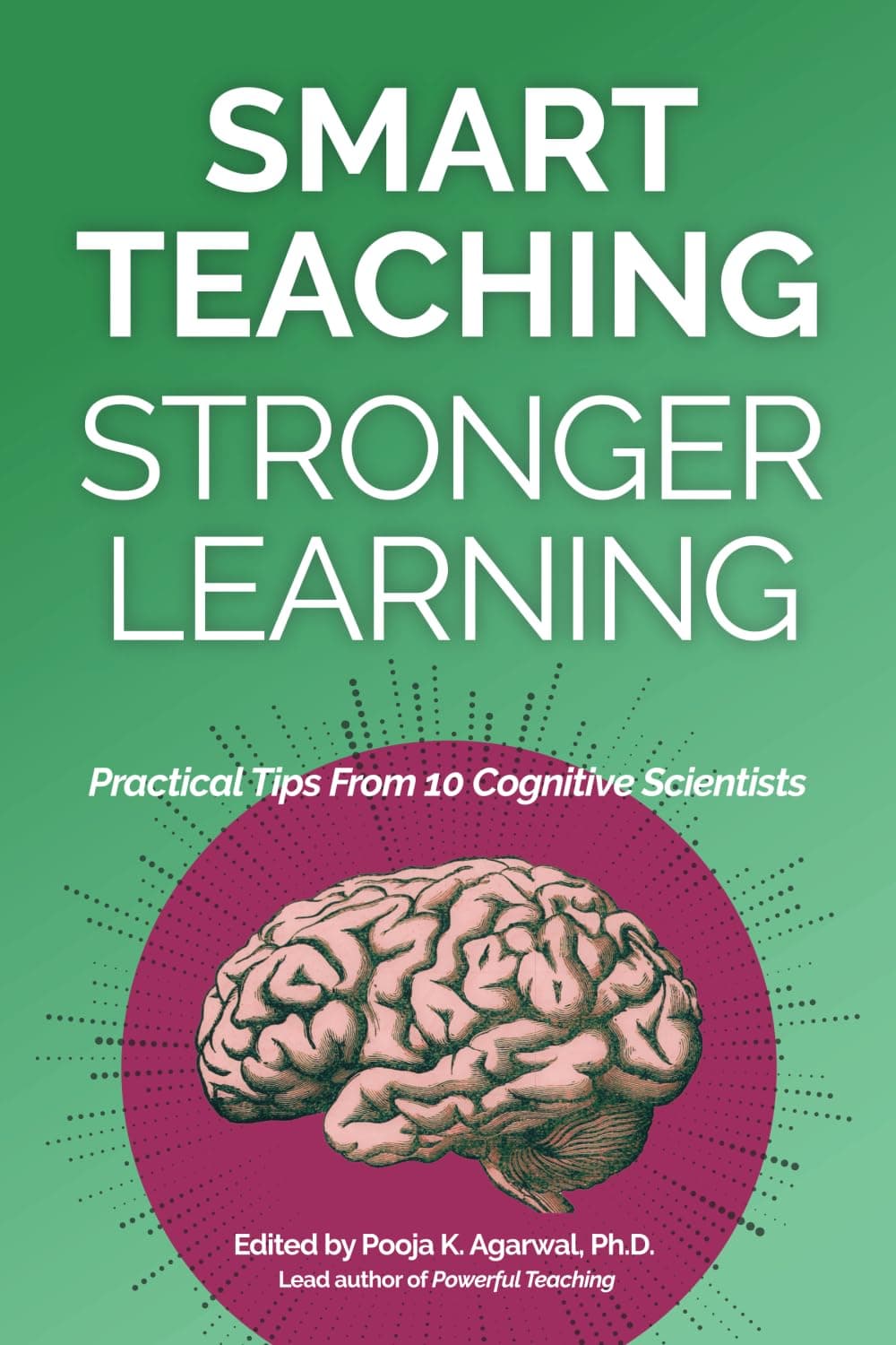Smart Teaching Stronger Learning: Practical Tips From 10 Cognitive Scientists