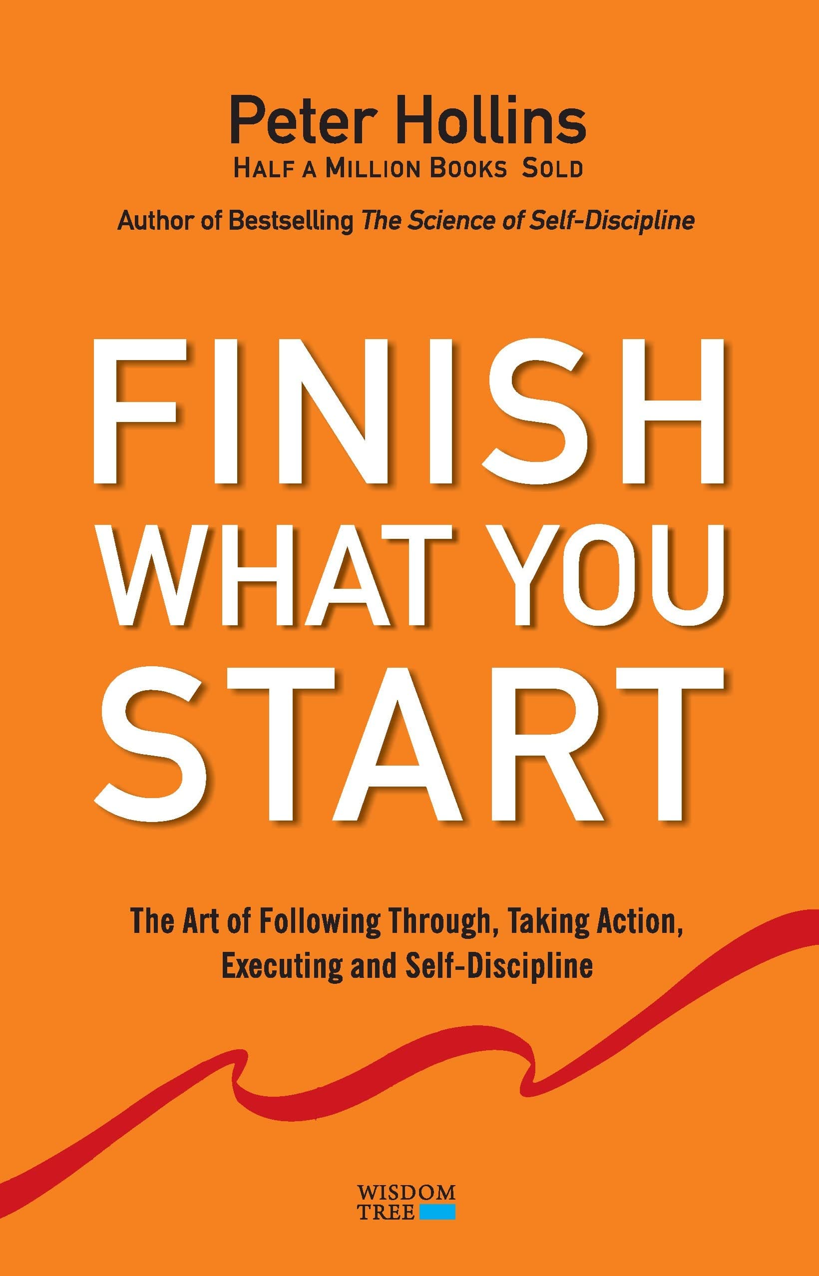 Finish What You Start: : The Art of Following Through, Taking Action, Executing, & Self-Discipline