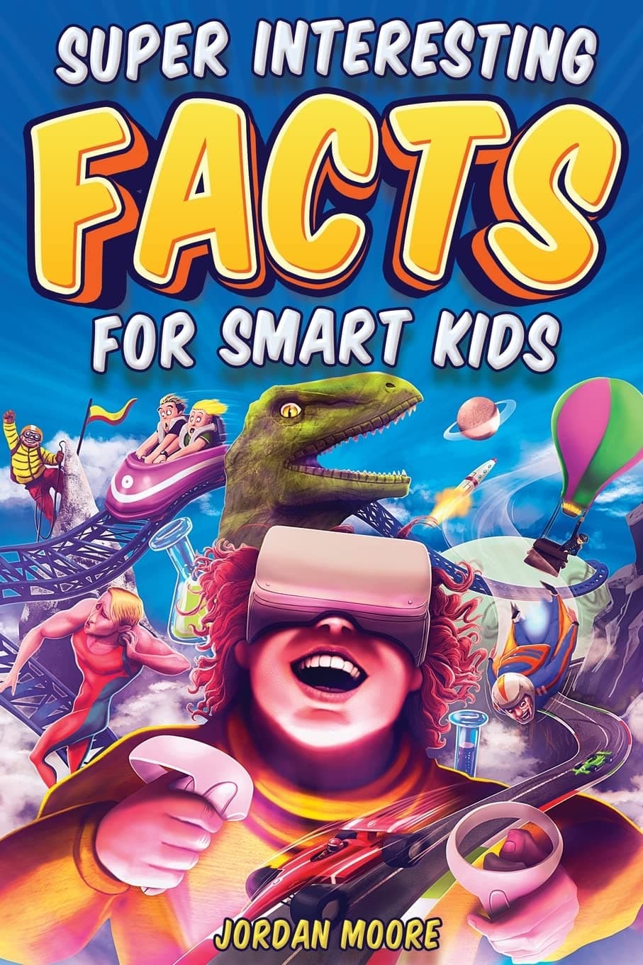 - Super Interesting Facts For Smart Kids: 1272 Fun Facts About Science, Animals, Earth and Everything in Between