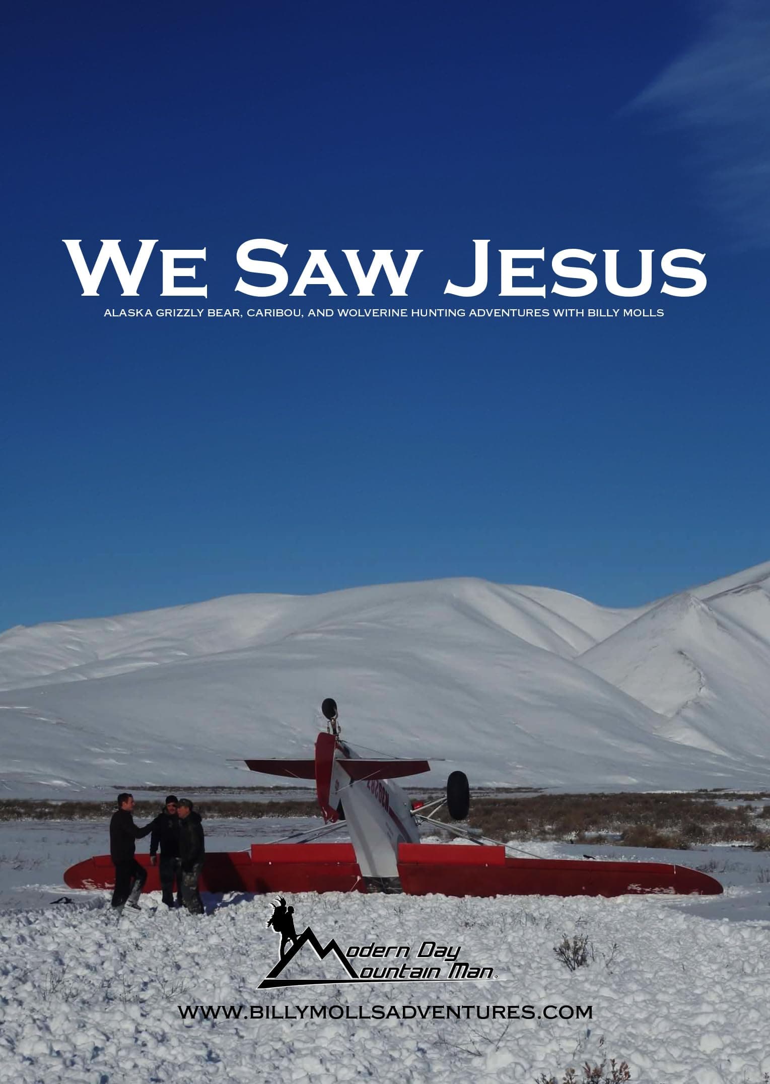 We Saw Jesus - Alaska Grizzly Bear, Caribou, and Wolverine Hunting Adventures With Billy Molls