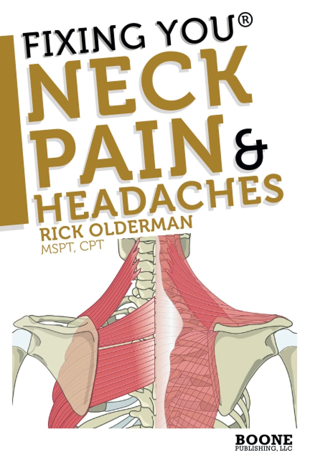 Fixing You: Neck Pain & Headaches: Self-Treatment for healing Neck pain and headaches due to Bulging Disks, Degenerative Disks, and other diagnoses. (Volume 1)