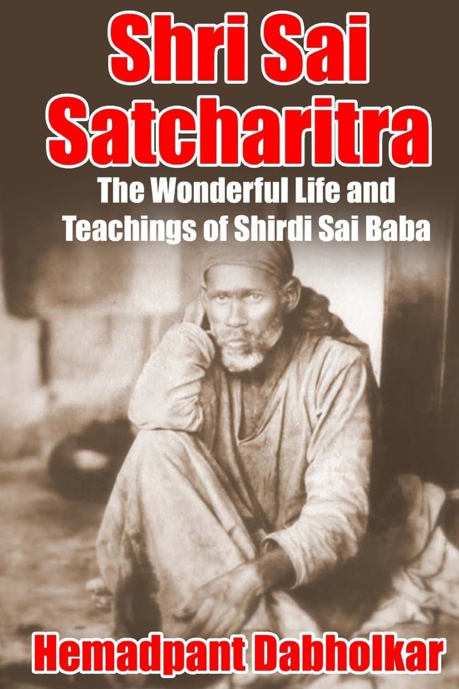 Enlightenment Press Shri Sai Satcharitra: The Wonderful Life and Teachings of Shirdi Sai Baba