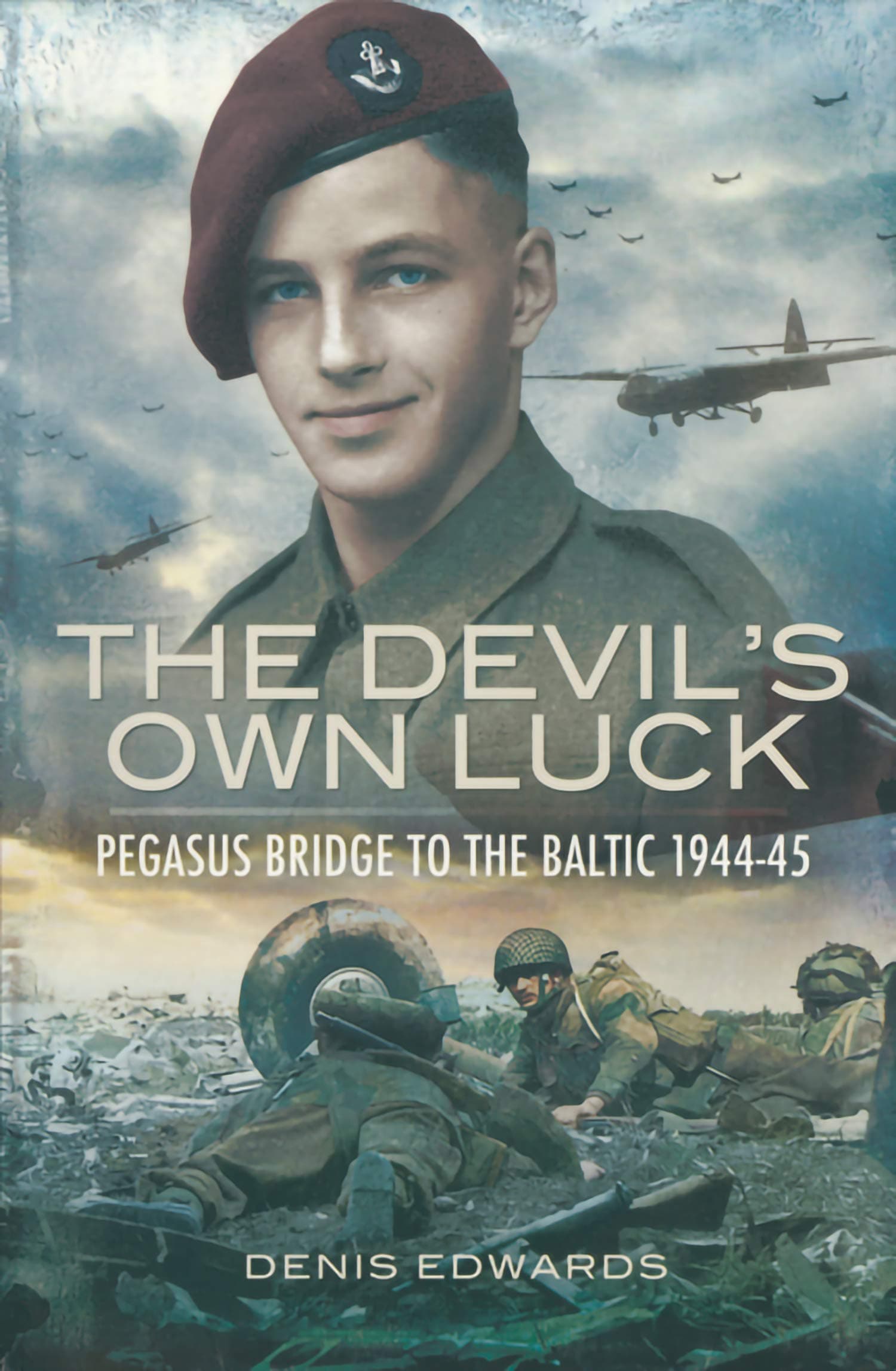 Denis EdwardsDevil's Own Luck: Pegasus Bridge to the Baltic 1944 - 1945 (Pegasus Bridge to the Baltic 1944-45)