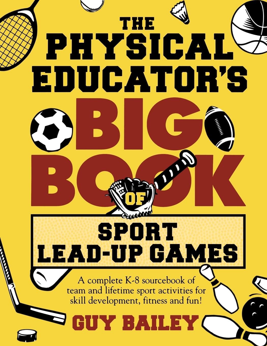 The Physical Educator's Big Book of Sport Lead-Up Games: A complete K-8 sourcebook of team and lifetime sport activities for skill development, fitness and fun! Paperback – 1 Mar. 2004