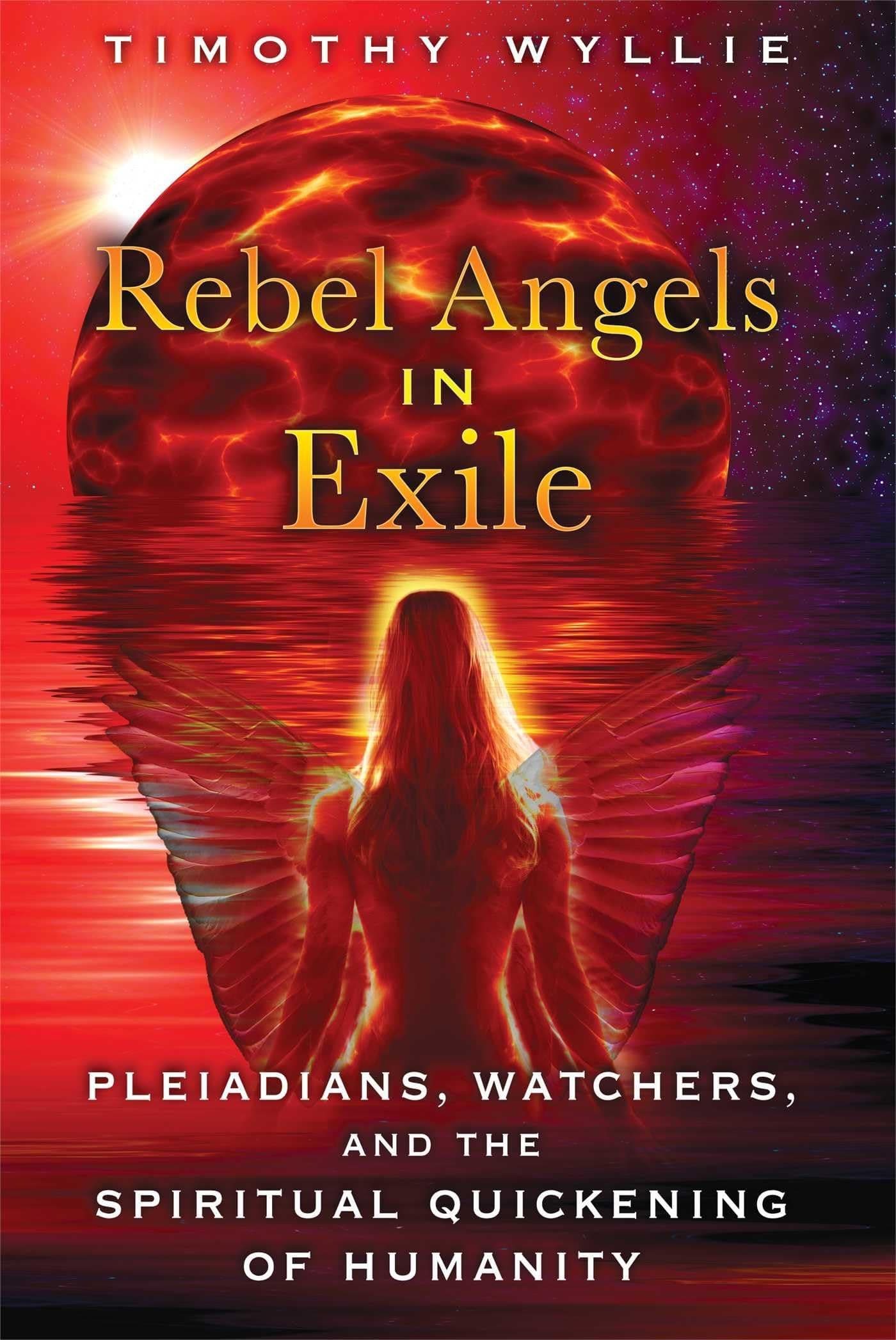 Rebel Angels in Exile: Pleiadians, Watchers, and the Spiritual Quickening of Humanity Paperback – Illustrated, October 26, 2014