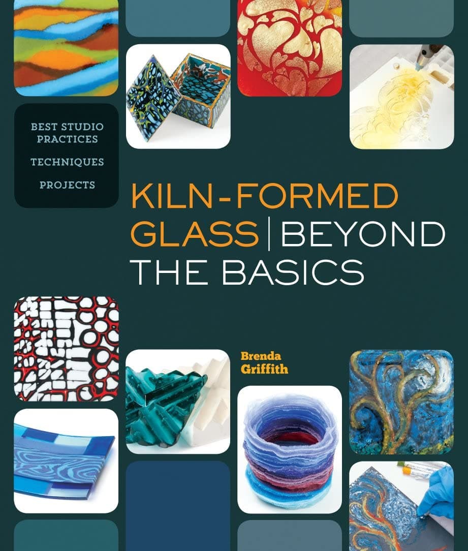 Kiln-Formed Glass: Beyond the Basics: Best Studio Practices *Techniques *Projects Paperback – 24 July 2014