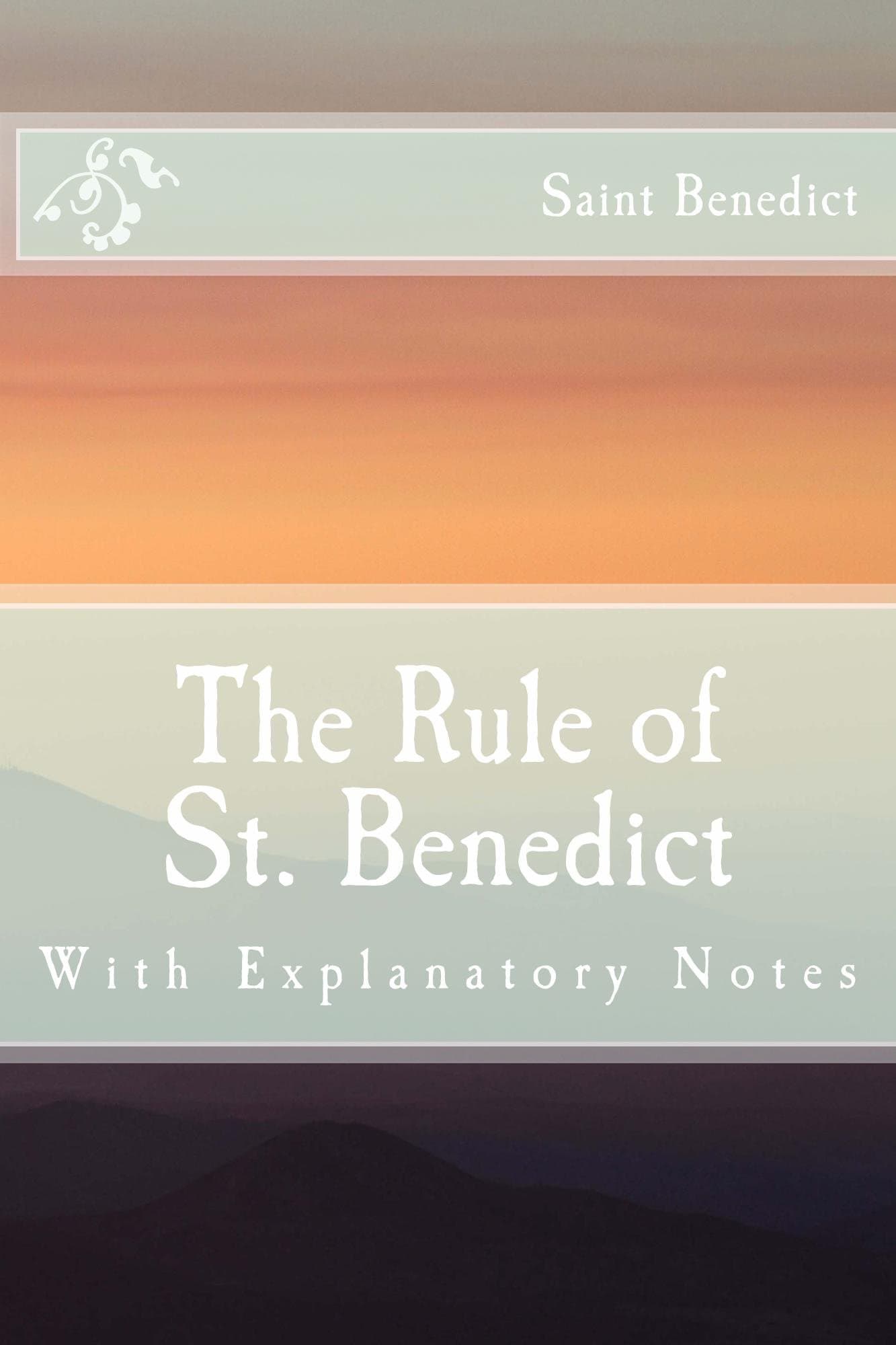 The Rule of St. Benedict: With Explanatory Notes