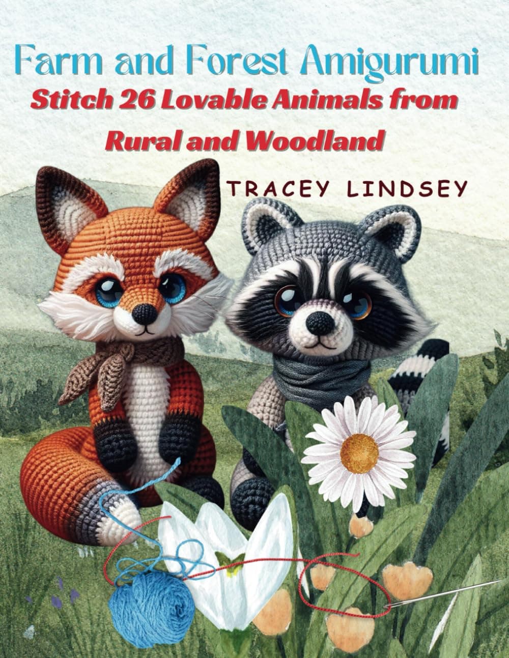 Tracey LindseyFarm and Forest Amigurumi: Stitch 26 Lovable Animals from Rural and Woodland