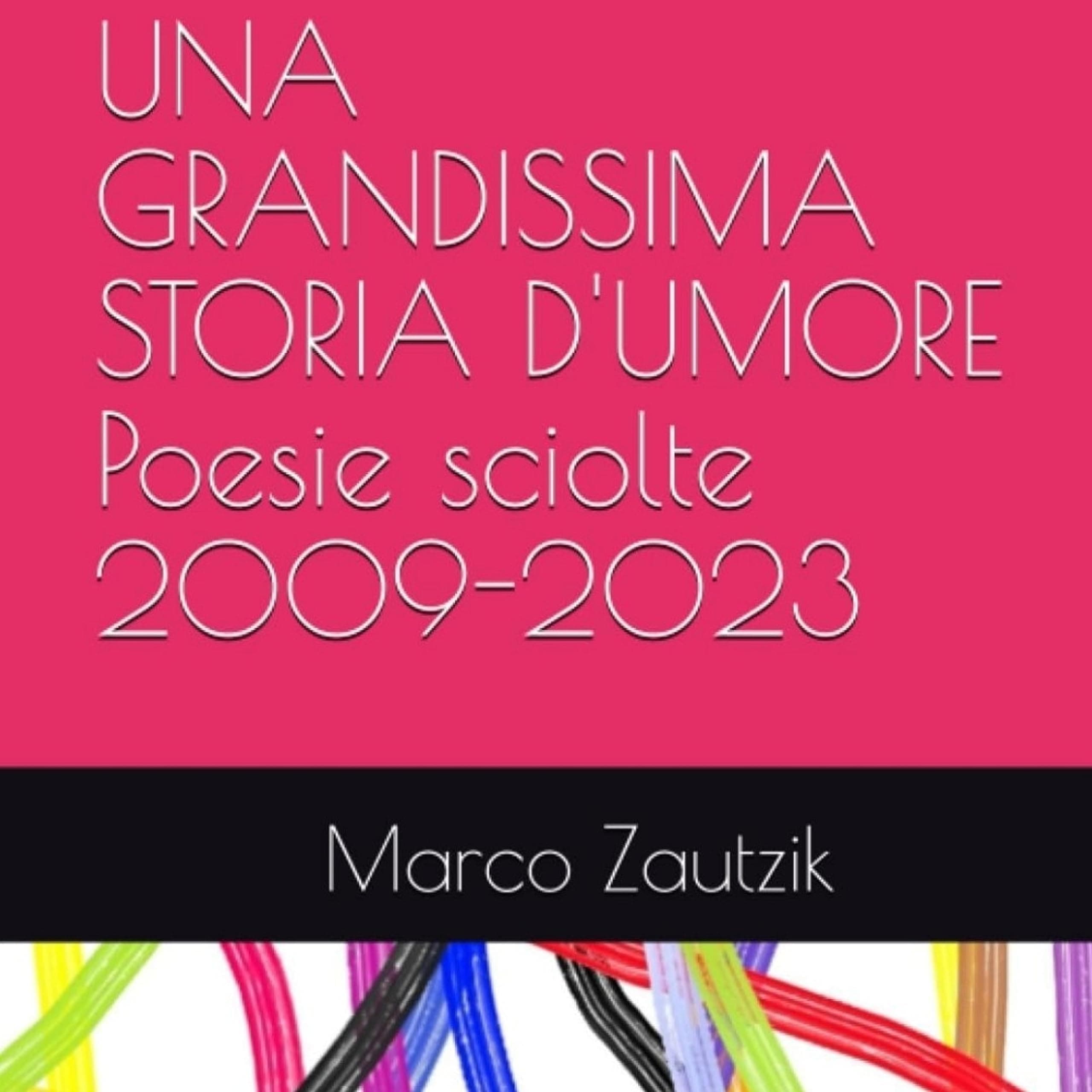 UNA GRANDISSIMA STORIA D'UMORE - POESIE SCIOLTE DI Marco Zautzik