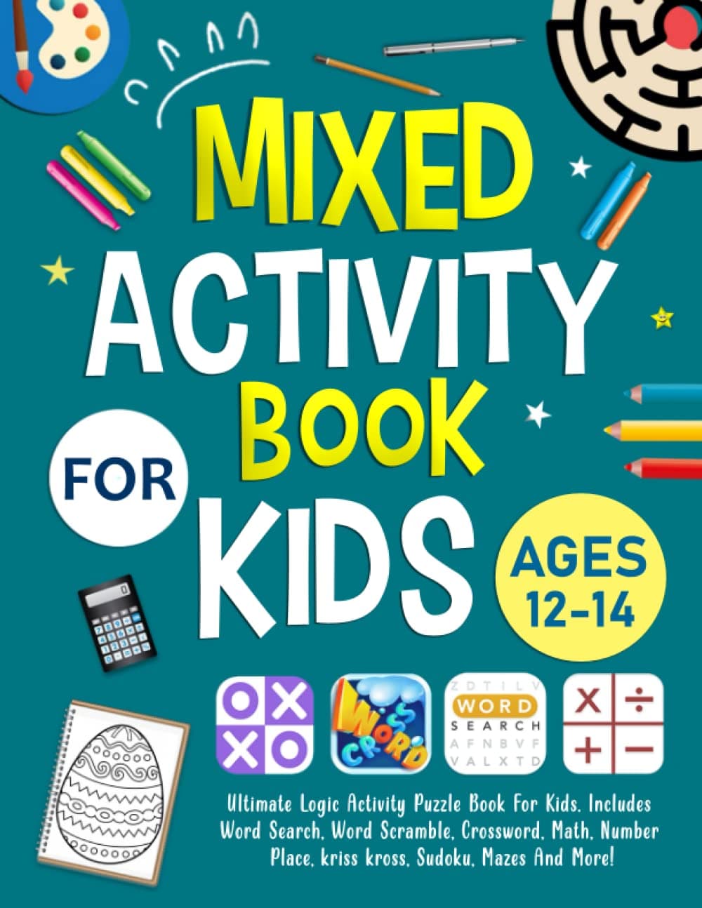 Mixed Activity Book For Kids Ages 12-14 Years Old: Ultimate Logic Activity Puzzle Book For Kids. Includes Word Search, Word Scramble, Crossword, Math, Number Place, Sudoku, Mazes And More!