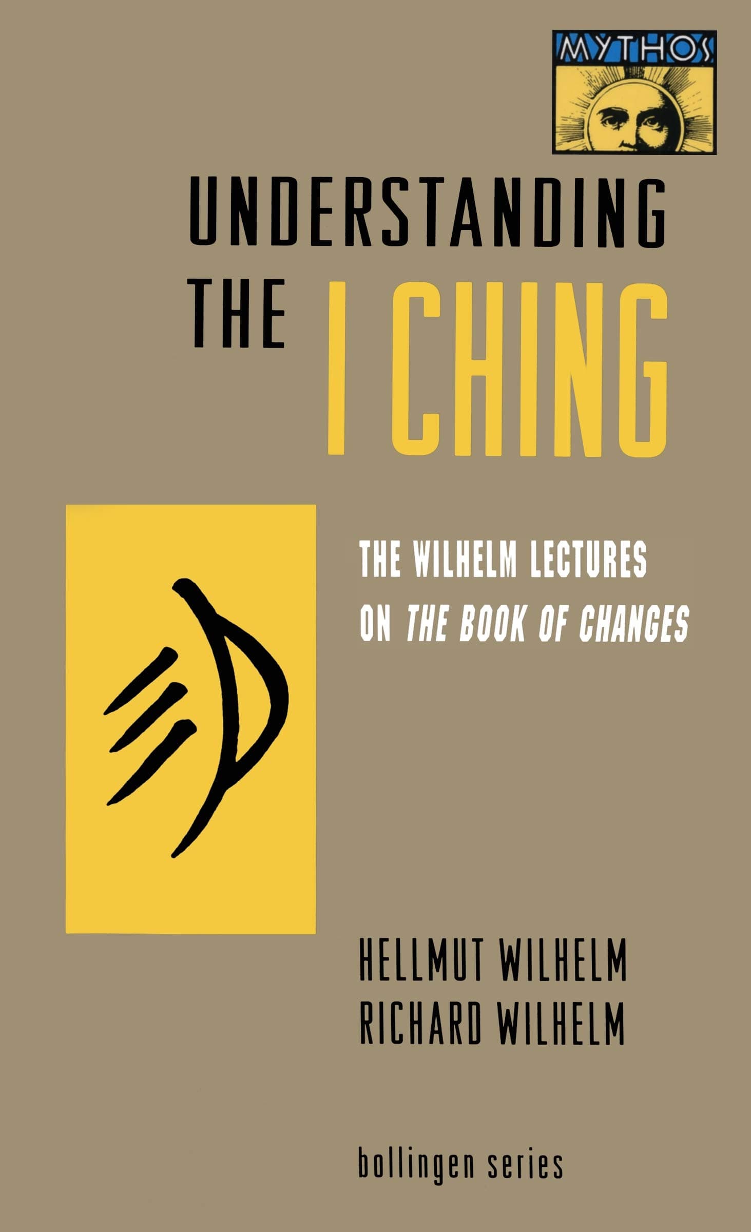 Understanding the I Ching – The Wilhelm Lectures on the Book of Changes (MYTHOS: THE PRINCETON/BOLLINGEN SERIES IN WORLD MYTHOLOGY)