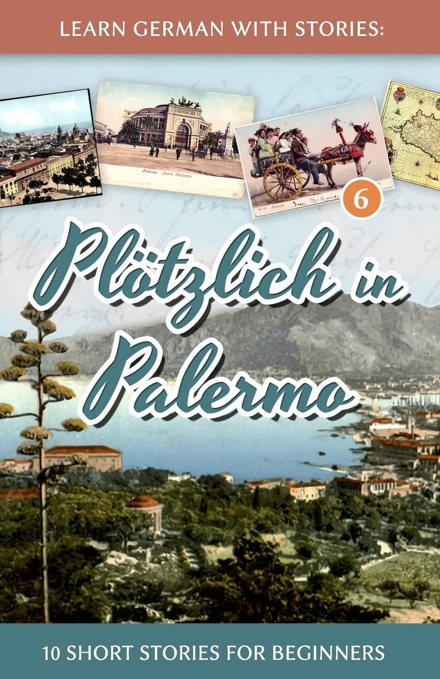 Learn German with Stories: Plötzlich in Palermo – 10 Short Stories for Beginners (Dino lernt Deutsch - Simple German Short Stories For Beginners) (German Edition) Paperback – October 19, 2015
