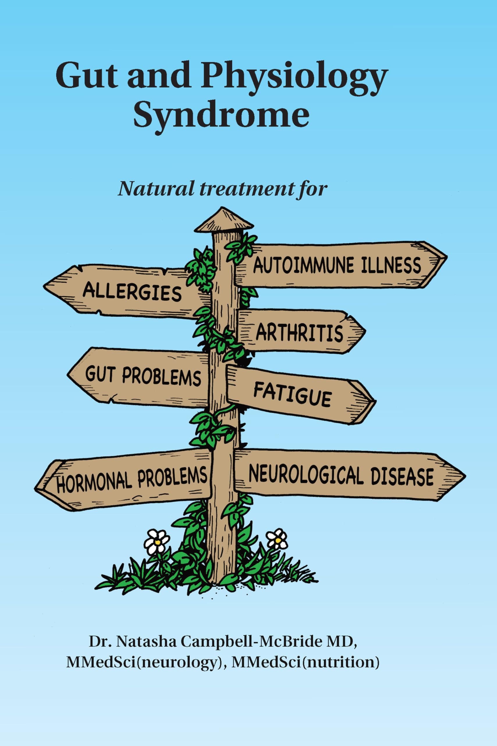 Gut and Physiology Syndrome: Natural Treatment for Allergies, Autoimmune Illness, Arthritis, Gut Problems, Fatigue, Hormonal Problems, Neurological Disease and More