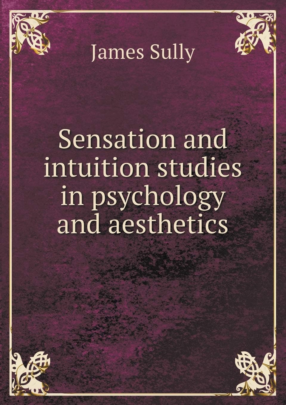 Sensation and intuition studies in psychology and aesthetics