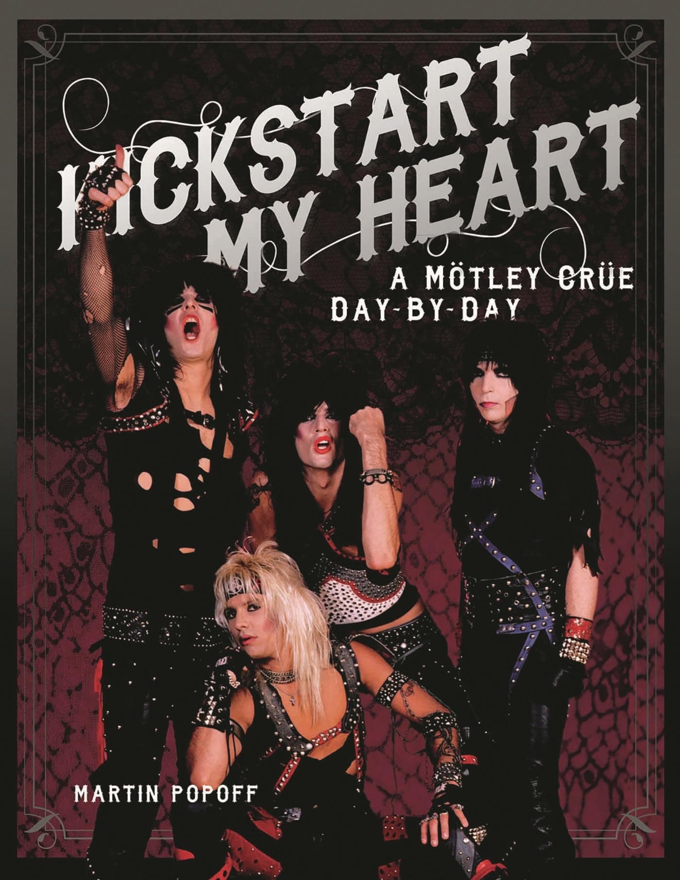 Kickstart My Heart: A Motley Crew Day-by-Day