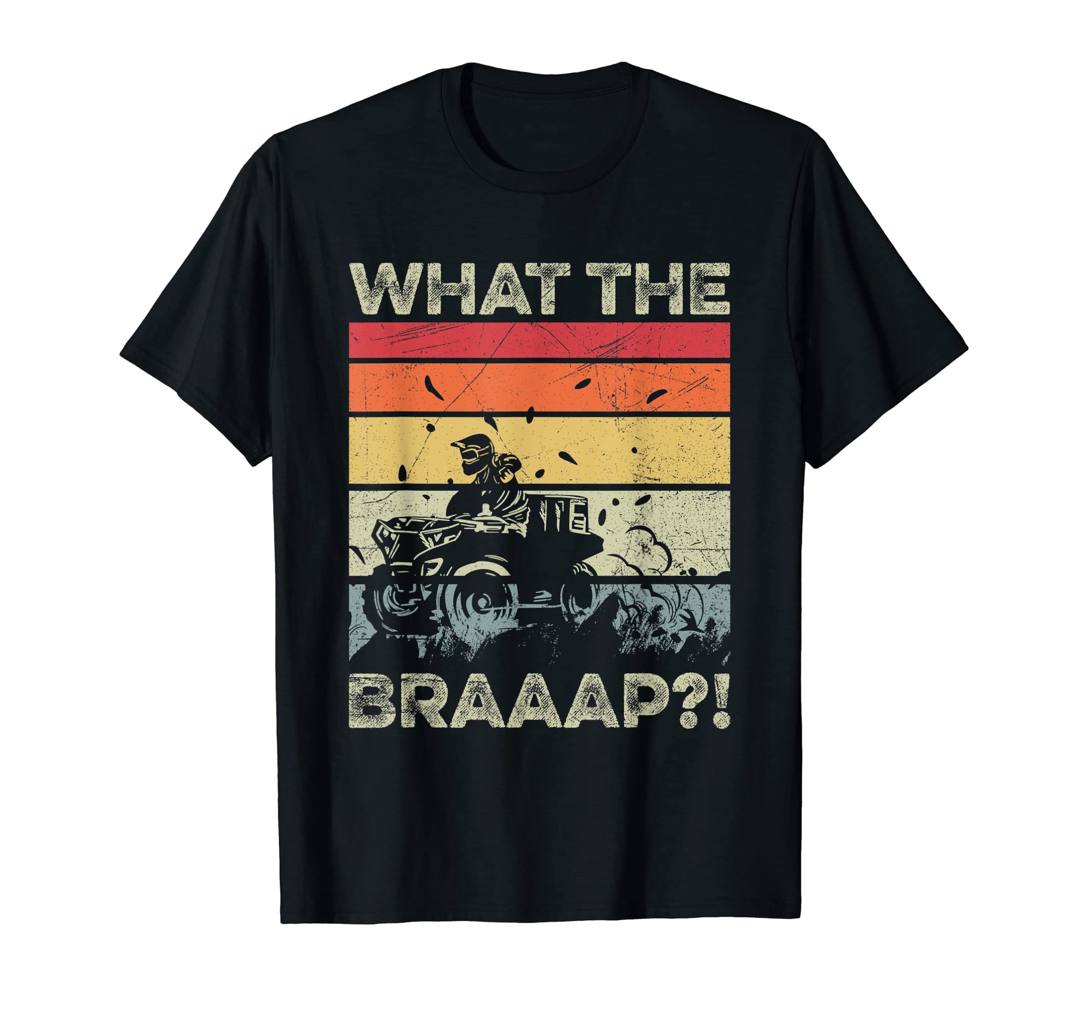 What the braaap?! Design for a Four Wheeler Driver T-Shirt